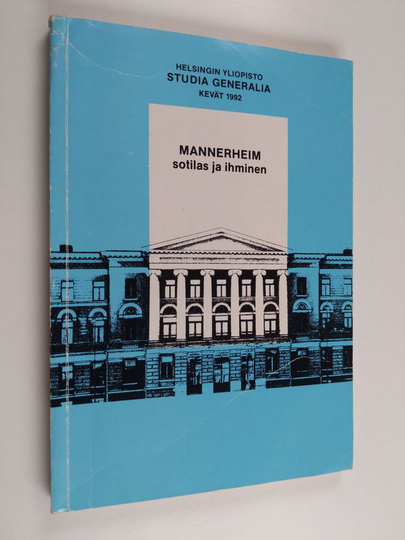 Kari J. ym. Sillanpää (toim.t) : Mannerheim : sotilas ja ihminen : Helsingin yliopisto, studia generalia, kevät 1992