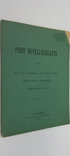 Pieni novellikirjsto 5 (1893) : Ei niin salattua, ettei ilmi tulisi ; Elehvantin kesyttäjä ; Kunniahousut