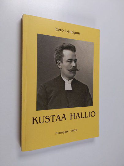 Eero Lehtipuu : Kustaa Hallio 1868-1936 : seurakuntapappi ja tutkija