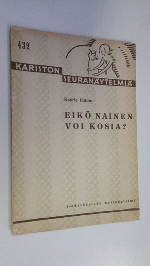 Kaarle Halme : Eikö nainen voi kosia : yksinäytöksinen näytelmä