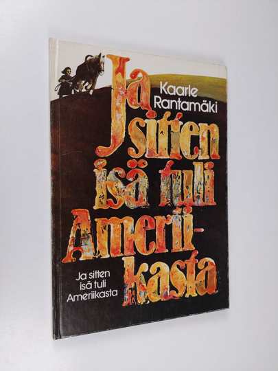Kaarle Rantamäki : Ja sitten isä tuli Ameriikasta
