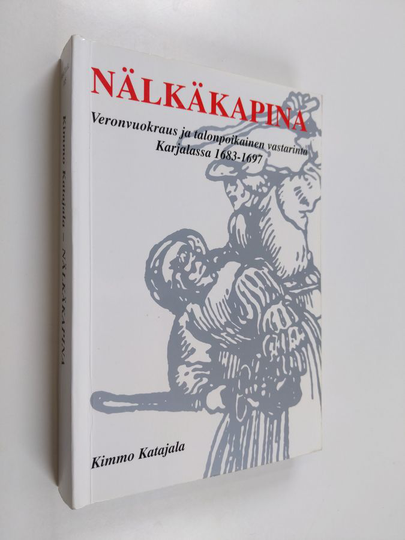 Kimmo Katajala : Nälkäkapina : veronvuokraus ja talonpoikainen vastarinta Karjalassa 1683-1697
