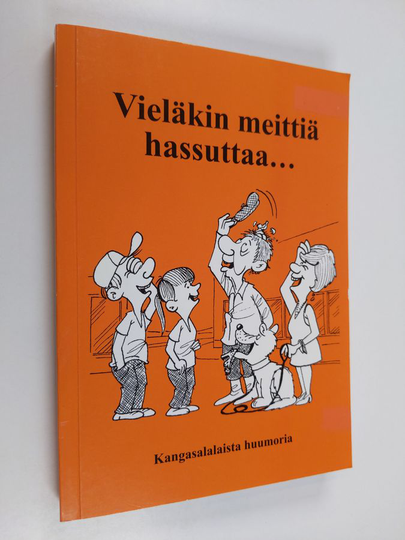 Martti Piltz : Vieläkin meittiä hassuttaa... - Kangasalalaista huumoria muistelmien, kaskujen, juttujen, lorujen, sananlaskujen ja sanontojen ...