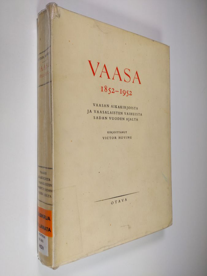 Victor Hoving : Vaasa 1852 - 1952 : Vaasan aikakirjoista ja vaasalaisten vaiheista sadan vuoden ajalta