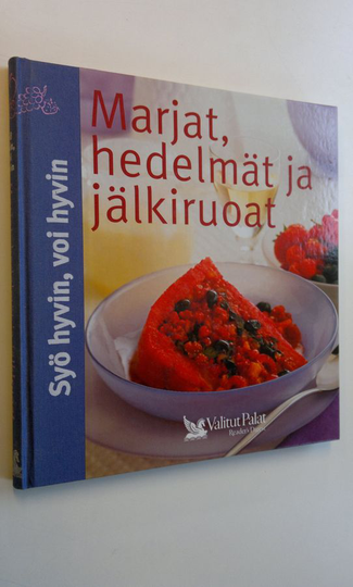 Pirjo Muurinen (ruokaohjeiden suom. ja muokkaus) : Marjat, hedelmät ja jälkiruoat
