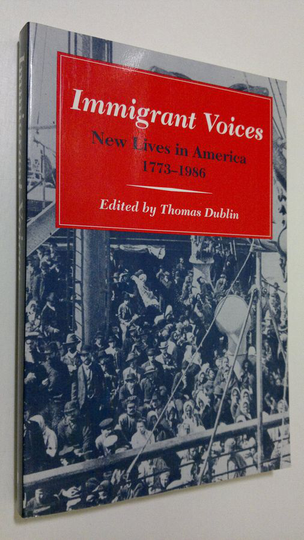 Thomas Dublin : Immigrant Voices : new lives in America 1773-1986