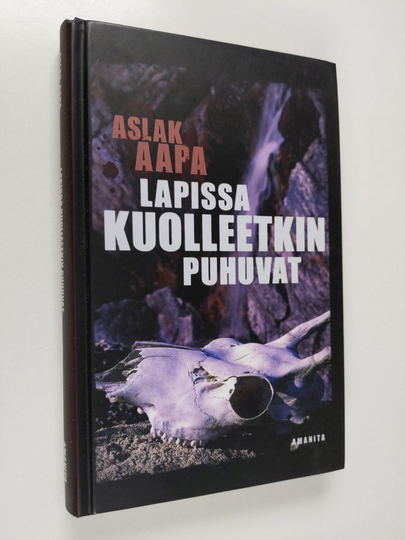 Aslak Aapa : Lapissa kuolleetkin puhuvat