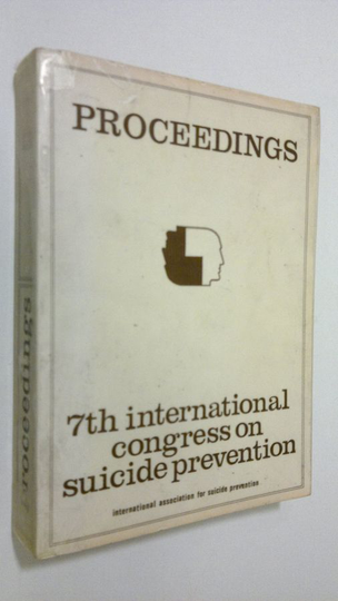 International Association for Suicide Prevention : Proceedings - 7th International Conference for Suicide Prevention, Amsterdam, The Netherlands, ...