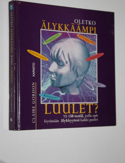 Claire Gordon : Oletko älykkäämpi kuin luulet : yli 150 testiä, joilla opit löytämään älykkyytesi kaikki puolet