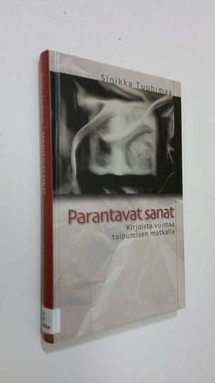 Sinikka Tuohimaa : Parantavat sanat : kirjoista voimaa toipumisen matkalla