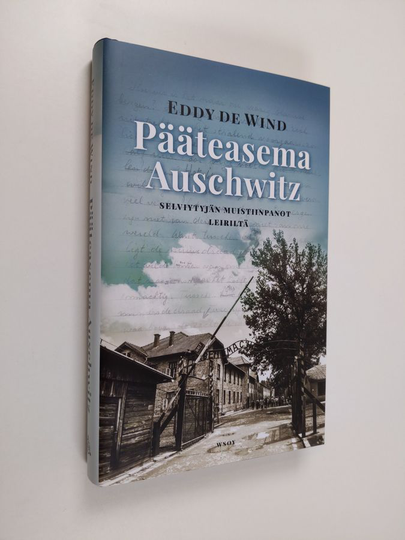 Eddy de Wind : Pääteasema Auschwitz : selviytyjän muistiinpanot leiriltä