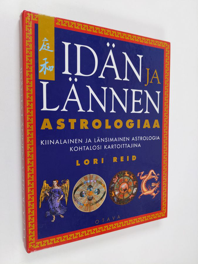 Lori Reid : Idän ja lännen astrologiaa : kiinalainen ja länsimainen astrologia kohtalosi kartoittajina
