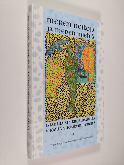 Seija ym. Holopainen (toim.) : Meren neitoja ja meren miehiä : islantilaista kirjallisuutta viideltä vuosikymmeneltä
