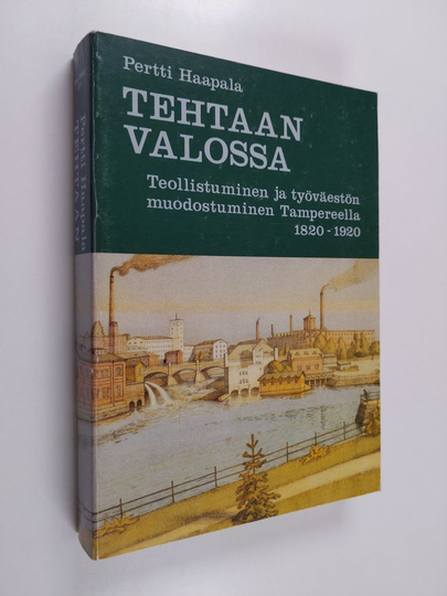 Pertti Haapala : Tehtaan valossa : teollistuminen ja työväestön muodostuminen Tampereella 1820-1920