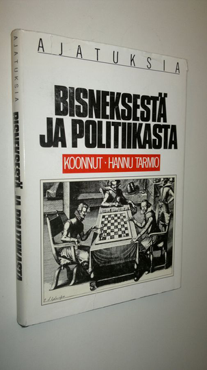 Hannu Tarmio : Ajatuksia bisneksestä ja politiikasta