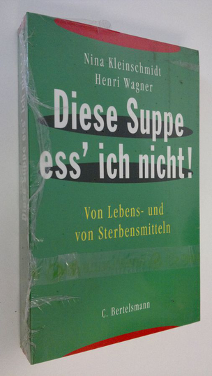 Nina Kleinschmit : Diese Suppe ess' ich nicht! : Von Lebens- und von Sterbensmitteln