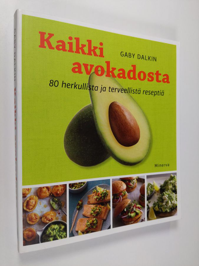 Gaby Dalkin : Kaikki avokadosta : 80 herkullista ja terveellistä reseptiä