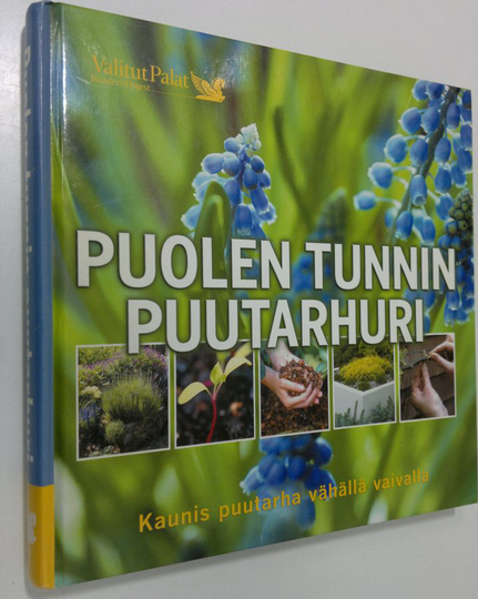Aretta ym. Tiilimäki (kirjoittajat) : Puolen tunnin puutarhuri : kaunis puutarha vähällä vaivalla