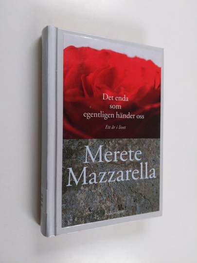 Merete Mazzarella : Det enda som egentligen händer oss : ett år i livet