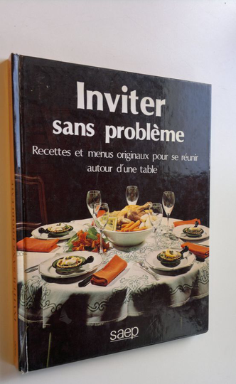 Pqaulette Fischer : Inviter sans probleme : Recettes et menus originaux pour se reunir autour d'une table