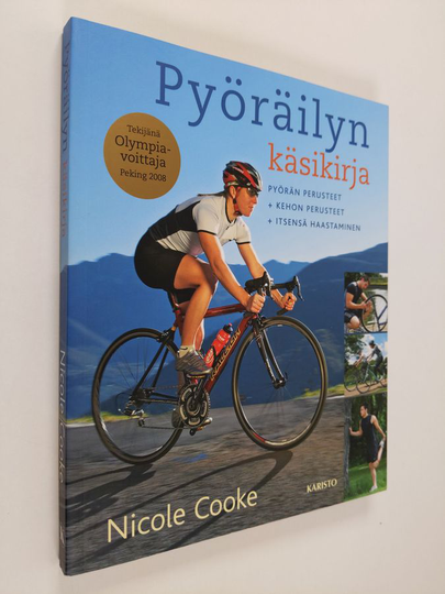 Nicole Cooke : Pyöräilyn käsikirja : pyörän perusteet, kehon perusteet, itsensä haastaminen