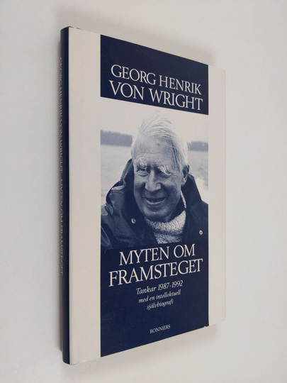 Georg Henrik von Wright : Myten om framsteget : tankar 1987-1992 med en intellektuell självbiografi