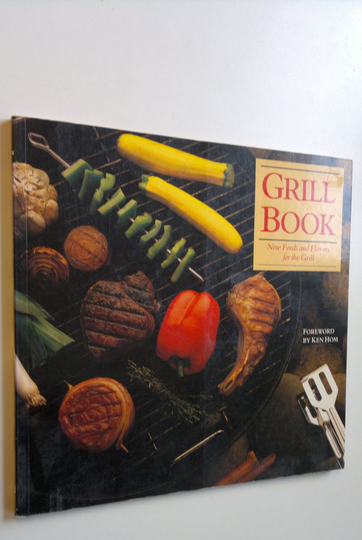 Kelly McCune : Grill Book : New foods and flavors for the grill