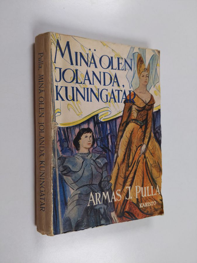 Armas J. Pulla : Minä olen Jolanda, kuningatar! : kertomus Jeanne d'Arcin päiviltä