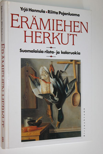 Yrjö Hannula : Erämiehen herkut : suomalaisia riista- ja kalaruokia