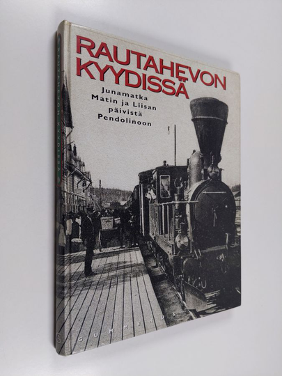 Seppo Ahonen ym. : Rautahevon kyydissä - junamatka Matin ja Liisan päivistä Pendolinoon