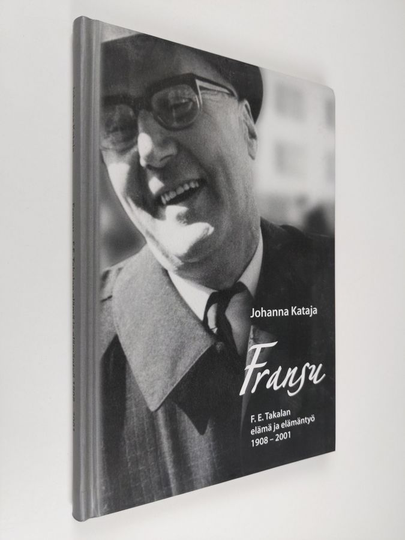 Johanna Kataja : Fransu : F. E. Takalan elämä ja elämäntyö 1908-2001