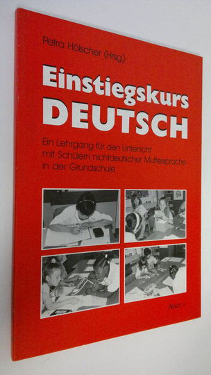 Petra Hölscher (hg.) : Einstiegskurs Deutsch : Ein Lehrgang fur den Unterricht mit Schulern nichtdeutscher Muttersprache in der Grundschule