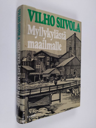 Vilho Siivola : Myllykylästä maailmalle