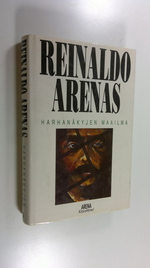 Reinaldo Arenas : Harhanäkyjen maailma