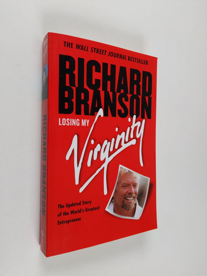 Richard Branson : Losing My Virginity - How I've Survived, Had Fun, and Made a Fortune Doing Business My Way