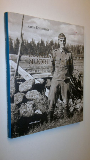 Karin Ehrnrooth : Isäni oli nuori sotilas = Min fader var en ung soldat : Adolf Ehrnrooth
