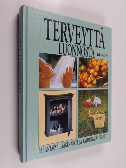 Terveyttä luonnosta : parantavat lääkekasvit ja täydentävät hoidot