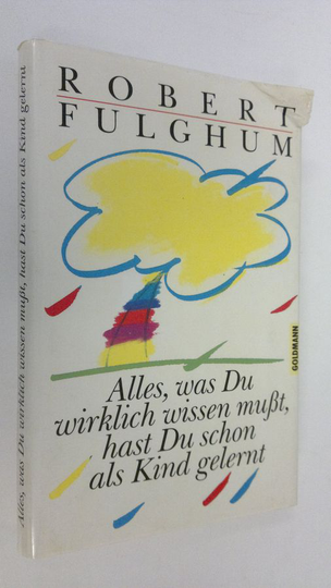 Robert Fulghum : Alles, was Du wirklich wissen musst, hast Du schom als Kind gelernt