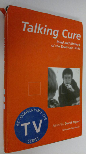 David Taylor : Talking Cure : mind and method of the Tavostock Clinic