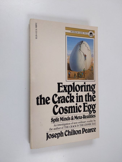 Joseph Chilton Pearce : Exploring the Crack in the Cosmic Egg: Split Minds & Meta-Realities