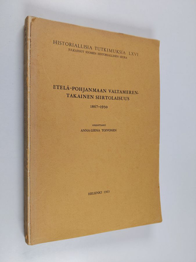 Anna-Leena Toivonen : Etelä-Pohjanmaan valtameren takainen siirtolaisuus 1867-1930