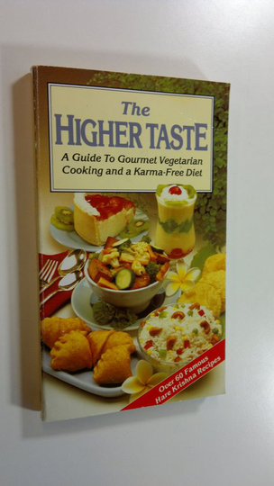 A.C. Bhaktivedanta Swami Prabhupada : The Higher Taste : A Guide To Gourmet Vegetarian Cooking And a Karma-Free Diet