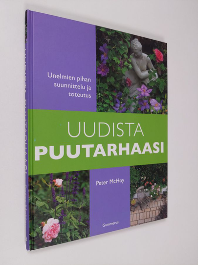 Peter McHoy : Uudista puutarhaasi : unelmien pihan suunnittelu ja toteutus