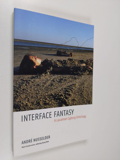 André Nusselder : Interface fantasy : a lacanian cyborg ontology