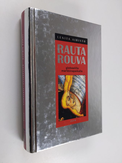 Lenita Airisto : Rautarouva : globaalilla markkinapaikalla ; Teräsmies : globaalilla markkinapaikalla