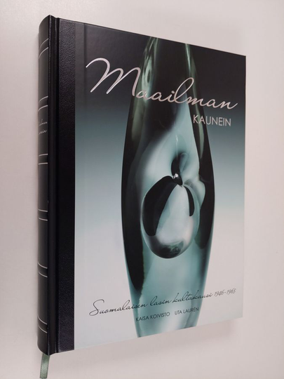 Kaisa Koivisto : Maailman kaunein : suomalaisen lasin kultakausi 1946-1965