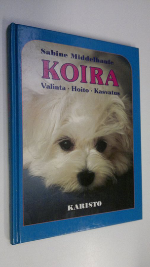 Sabine Middelhaufe : Koira : valinta, hoito, kasvatus