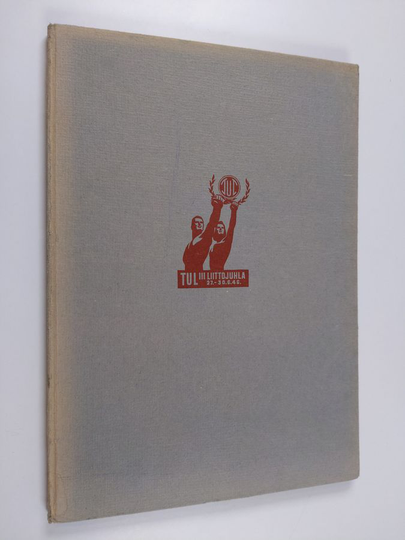 Eikka Mäkinen : Korkealle kansan kunto : TUL:n 3 liittojuhla 27.-30.VI.1946