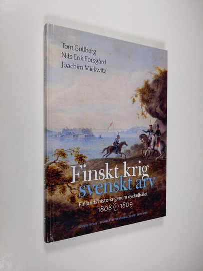 Tom Gullberg : Finskt krig - svenskt arv : Finlands historia genom nyckelhålet 1808-1809