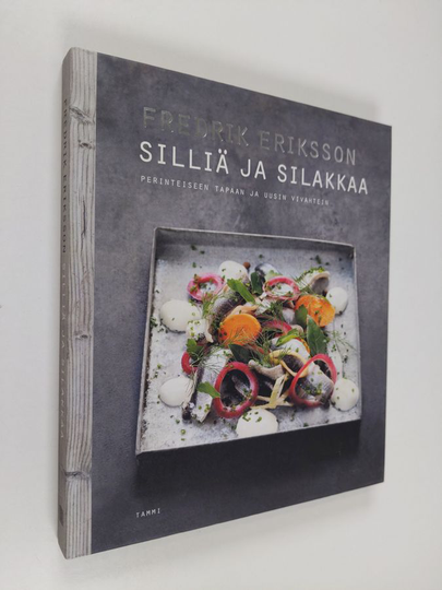 Fredrik Eriksson : Silliä ja silakkaa : perinteiseen tapaan ja uusin vivahtein